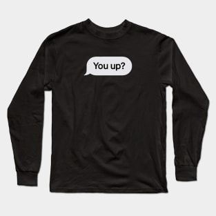 You Up? Long Sleeve T-Shirt